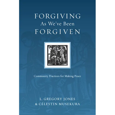 Forgiving As We've Been Forgiven: Community Practices for Making Peace