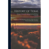 History of Texas; Supplemented With Biographical Mention of Many Prominent Persons and Families of the State