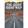 The Grief Road Map: Finding Your Road and Life after Loss
