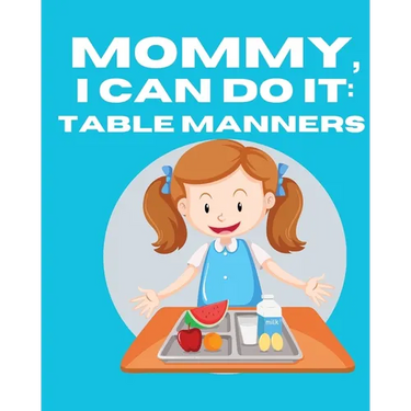 Mommy, I Can Do It: Table Manners