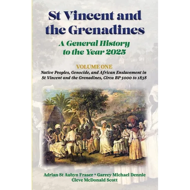 St Vincent and the Grenadines: A General History to the Year 2025: Native Peoples, Genocide, and African Enslavement in St Vincent and the Grenadines,