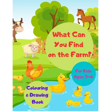 What Can You Find on the Farm? Colouring & Drawing Book For Kids Ages 3-6: Activity Workbook for Children / Gift for Farm Animals Lovers Boys & Girls