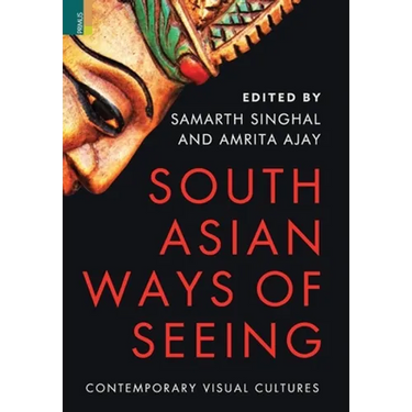 South Asian Ways of Seeing: Contemporary Visual Cultures