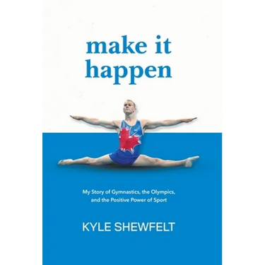 Make It Happen: My Story of Gymnastics, the Olympics, and the Positive Power of Sport