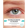 Helping Eye Disease, By The Book: Reduce Your Risk Of Eye Disease, Following The Macular Degeneration, Retinitis Pigmentosa and Diabetic Retinopathy R