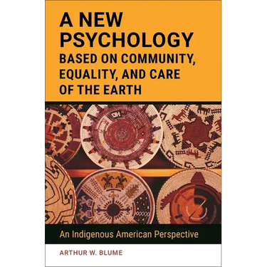 A New Psychology Based on Community, Equality, and Care of the Earth: An Indigenous American Perspective