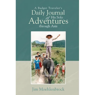 A Budget Traveler's Daily Journal of His Solo Adventures Through Asia