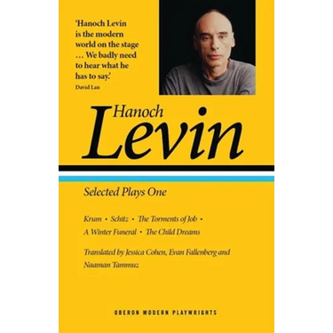 Hanoch Levin: Selected Plays One: Krum; Schitz; The Torments of Job; A Winter Funeral; The Child Dreams