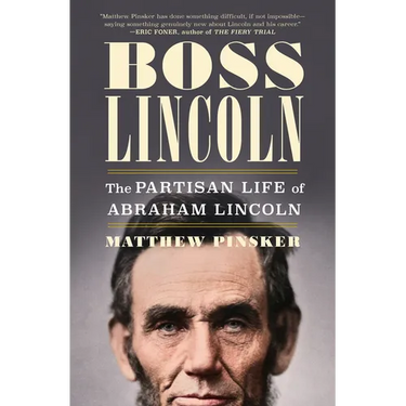 Boss Lincoln: The Partisan Life of Abraham Lincoln