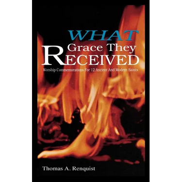 What Grace They Received: Worship Commemorations for 12 Ancient and Modern Saints