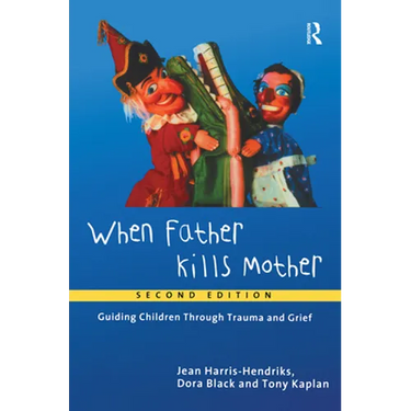 When Father Kills Mother: Guiding Children Through Trauma and Grief