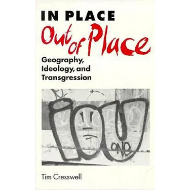 In Place/Out of Place: Geography, Ideology, and Transgression