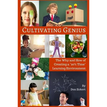 Cultivating Genius: The Why and How of Creating a 20% Time Learning Environment