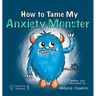 How To Tame My Anxiety Monster