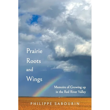 Prairie Roots and Wings: Memoirs of Growing up in the Red River Valley