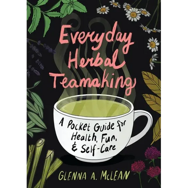 Everyday Herbal Teamaking: A Pocket Guide for Health, Fun, and Self-Care