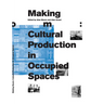 Making Room: Cultural Production in Occupied Spaces