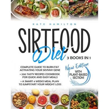 Sirtfood Diet: 3 Books in 1: Complete Guide To Burn Fat Activating Your Skinny Gene+ 200 Tasty Recipes Cookbook For Quick and Easy Me