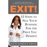 Exit! 12 Steps to Sell Your Business For the Price You Deserve