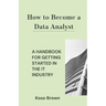 How to Become a Data Analyst: A Handbook for Getting Started in the IT Industry