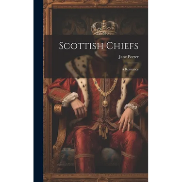 Scottish Chiefs: A Romance