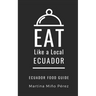 Eat Like a Local- Ecuador: Ecuador Food Guide