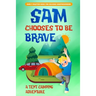 Sam Chooses to be Brave: A Tent Camping Adventure