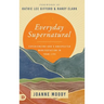 Everyday Supernatural: Experiencing God's Unexpected Manifestation in Your Life
