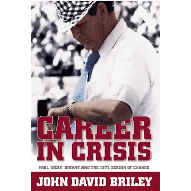 Career in Crisis: Paul "Bear" Bryant And the 1971 Season of Change