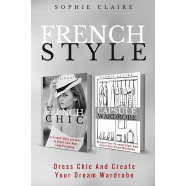 French Style: Dress Chic And Create Your Dream Wardrobe