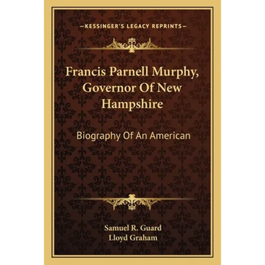 Francis Parnell Murphy, Governor Of New Hampshire: Biography Of An American