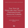 The Top UK Perfume and Toilet Preparations Manufacturers: Profiles of the leading 900 companies