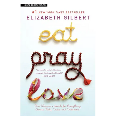 Eat, Pray, Love: One Woman's Search for Everything Across Italy, India and Indonesia