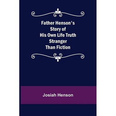 Father Henson's Story of His Own Life Truth Stranger Than Fiction