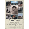I'm Irv: A Swamper, A Farmboy, A Vet