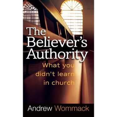 Believer's Authority: What You Didn't Learn in Church