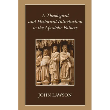 A Theological and Historical Introduction to the Apostolic Fathers
