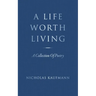 A Life Worth Living: A Collection Of Poetry