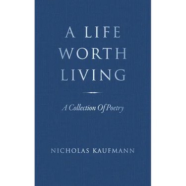 A Life Worth Living: A Collection Of Poetry