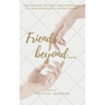 Friends beyond...: True Friendship Isn't about Being Inseparable, It's Being Separated and Nothing Changes