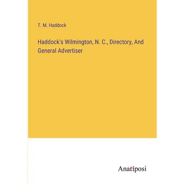 Haddock's Wilmington, N. C., Directory, And General Advertiser