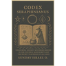 Codex Seraphinianus: Unlocking Ancient Mysteries Hidden in the Voynich Manuscript and the Secret Teachings of All Ages
