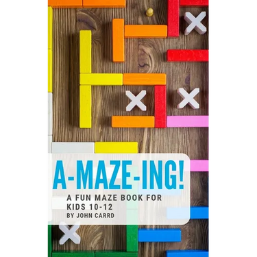 A-Maze-Ing! A Fun Maze Book For Kids 10-12