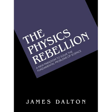 The Physics Rebellion: A New Paradigm To Solve the Fundamental Problems of Science