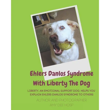 Ehlers Danlos Syndrome With Liberty The Dog: Liberty the Ehlers Danlos Dog Liberty, an Emotional Support Dog, Helps You Explain Ehlers Danlos Syndrome