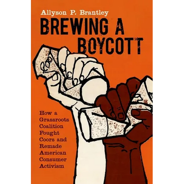 Brewing a Boycott: How a Grassroots Coalition Fought Coors and Remade American Consumer Activism