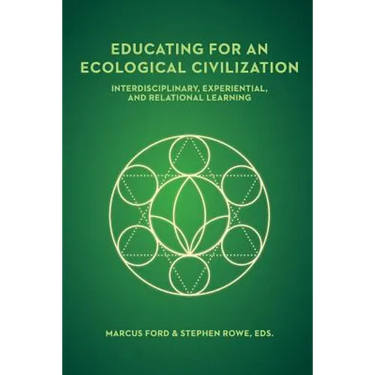 Educating for an Ecological Civilization: Interdisciplinary, Experiential, and Relational Learning