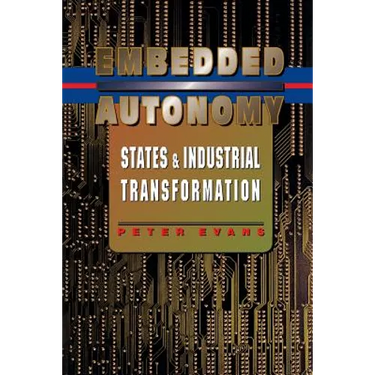 Embedded Autonomy: States and Industrial Transformation