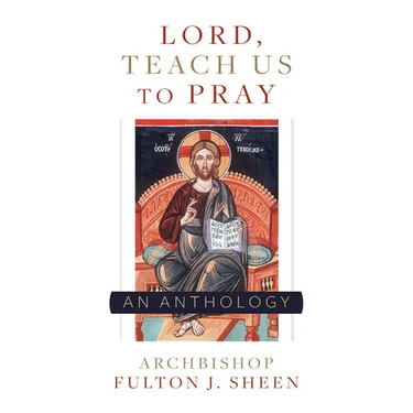Lord, Teach Us to Pray: A Fulton Sheen Anthology