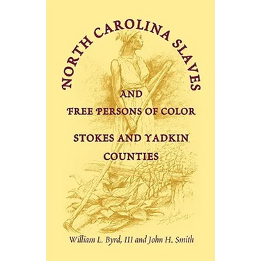 North Carolina Slaves and Free Persons of Color: Stokes and Yadkin Counties